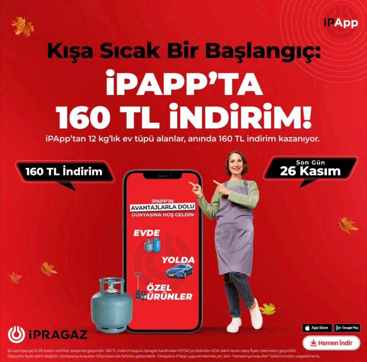 12 kg'lık ev tüpü siparişini iPApp'tan verenler tavan fiyattan 160 TL indirim kazanıyor.